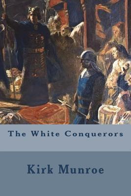 The White Conquerors A Tale of Toltec and Aztec